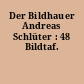 Der Bildhauer Andreas Schlüter : 48 Bildtaf.