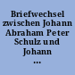 Briefwechsel zwischen Johann Abraham Peter Schulz und Johann Heinrich Voss