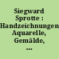 Siegward Sprotte : Handzeichnungen, Aquarelle, Gemälde, Grafiken ; Bilder aus 60 Jahren ; 30. Oktober bis 4. Dezember 1988 Potsdam-Museum, Wilhelm-Külz-Straße 8-12