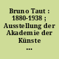 Bruno Taut : 1880-1938 ; Ausstellung der Akademie der Künste vom 29. Juni bis 3. August 1980