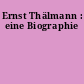 Ernst Thälmann : eine Biographie