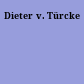 Dieter v. Türcke