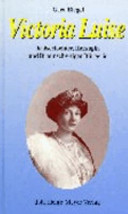 Victoria Luise : Kaisertochter, Herzogin und Braunschweiger Bürgerin ; Streiflichter aus ihrem Leben