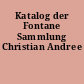 Katalog der Fontane Sammlung Christian Andree