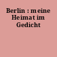 Berlin : meine Heimat im Gedicht