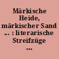Märkische Heide, märkischer Sand ... : literarische Streifzüge durch die Mark Brandenburg