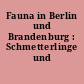 Fauna in Berlin und Brandenburg : Schmetterlinge und Köcherfliegen