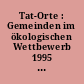 Tat-Orte : Gemeinden im ökologischen Wettbewerb 1995 ; ein Projekt der Deutschen Bundesstiftung Umwelt ...