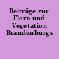 Beiträge zur Flora und Vegetation Brandenburgs