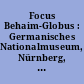 Focus Behaim-Globus : Germanisches Nationalmuseum, Nürnberg, 2. Dezember 1992 bis 28. Februar 1993