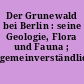 Der Grunewald bei Berlin : seine Geologie, Flora und Fauna ; gemeinverständlich dargest.
