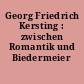 Georg Friedrich Kersting : zwischen Romantik und Biedermeier