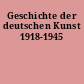 Geschichte der deutschen Kunst 1918-1945