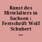 Kunst des Mittelalters in Sachsen : Festschrift Wolf Schubert ; dargebracht zum sechzigsten Geburtstag am 28. Januar 1963