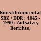 Kunstdokumentation SBZ / DDR : 1045 - 1990 ; Aufsätze, Berichte, Materialien