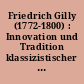 Friedrich Gilly (1772-1800) : Innovation und Tradition klassizistischer Architektur in Europa ; X. Greifswalder Romantikkonferenz 2000