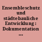 Ensembleschutz und städtebauliche Entwicklung : Dokumentation der Seminartagung in Wolfsburg vom 16. bis 18. September 1998