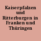 Kaiserpfalzen und Ritterburgen in Franken und Thüringen