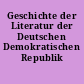 Geschichte der Literatur der Deutschen Demokratischen Republik