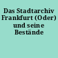 Das Stadtarchiv Frankfurt (Oder) und seine Bestände