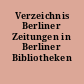 Verzeichnis Berliner Zeitungen in Berliner Bibliotheken