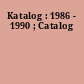 Katalog : 1986 - 1990 ; Catalog