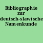 Bibliographie zur deutsch-slawischen Namenkunde