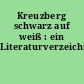 Kreuzberg schwarz auf weiß : ein Literaturverzeichnis