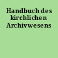 Handbuch des kirchlichen Archivwesens