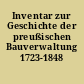 Inventar zur Geschichte der preußischen Bauverwaltung 1723-1848