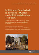 Militär und Gesellschaft in Preußen : Quellen zur Militärsozialisation 1713-1806 ; Archivalien im Land Brandenburg