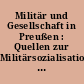 Militär und Gesellschaft in Preußen : Quellen zur Militärsozialisation 1713-1806 ; Archivalien in Berlin, Dessau und Leipzig