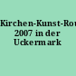 Kirchen-Kunst-Route 2007 in der Uckermark