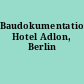 Baudokumentation Hotel Adlon, Berlin
