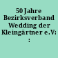50 Jahre Bezirksverband Wedding der Kleingärtner e.V: : 1925-1975