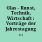 Glas - Kunst, Technik, Wirtschaft : Vorträge der Jahrestagung der Georg-Agricola-Gesellschaft 2000 in Jena