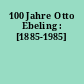 100 Jahre Otto Ebeling : [1885-1985]