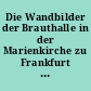 Die Wandbilder der Brauthalle in der Marienkirche zu Frankfurt an der Oder, eingeweiht am 6. November 1927