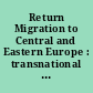 Return Migration to Central and Eastern Europe : transnational Migrants' Perspectives and local Businesses' Needs
