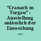 "Cranach in Torgau" : Ausstellung anlässlich der Einweihung der Schlosskapelle am 5. Oktober 1544 durch Martin Luther, 25. 8. - 6. 11. 1994