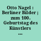 Otto Nagel : Berliner Bilder ; zum 100. Geburtstag des Künstlers ; [Ausstellung der Nationalgalerie, Staatliche Museen zu Berlin - Preußischer Kulturbesitz ... Otto-Nagel-Haus 1.10.1994 - ..1995]