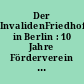 Der InvalidenFriedhof in Berlin : 10 Jahre Förderverein Invalidenfriedhof e.V.