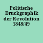 Politische Druckgraphik der Revolution 1848/49