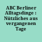 ABC Berliner Alltagsdinge : Nützliches aus vergangenen Tage