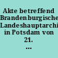 Akte betreffend Brandenburgisches Landeshauptarchiv in Potsdam von 21. Juni 1949 bis ... Bd. 1