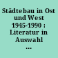 Städtebau in Ost und West 1945-1990 : Literatur in Auswahl ... zum Frühjahrskolloquium des Instituts für vergleichende Städtegeschichte