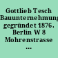 Gottlieb Tesch Bauunternehmung gegründet 1876. Berlin W 8 Mohrenstrasse 49. Zweigniederlassung: Essen, Emmastrase 14a