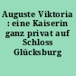 Auguste Viktoria : eine Kaiserin ganz privat auf Schloss Glücksburg