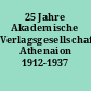25 Jahre Akademische Verlagsgesellschaft Athenaion 1912-1937