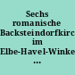 Sechs romanische Backsteindorfkirchen im Elbe-Havel-Winkel und ihre Besonderheiten
